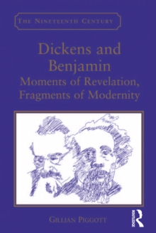 Dickens and Benjamin : Moments of Revelation, Fragments of Modernity