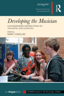 Developing the Musician : Contemporary Perspectives on Teaching and Learning