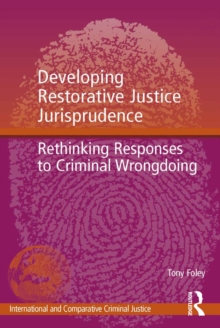 Developing Restorative Justice Jurisprudence : Rethinking Responses to Criminal Wrongdoing