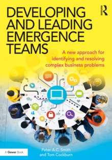 Developing and Leading Emergence Teams : A new approach for identifying and resolving complex business problems