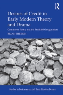 Desires of Credit in Early Modern Theory and Drama : Commerce, Poesy, and the Profitable Imagination