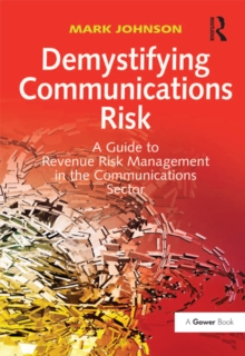 Demystifying Communications Risk : A Guide to Revenue Risk Management in the Communications Sector