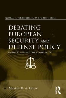 Debating European Security and Defense Policy : Understanding the Complexity