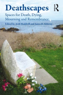 Deathscapes : Spaces for Death, Dying, Mourning and Remembrance