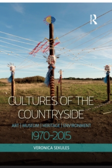 Cultures of the Countryside : Art, Museum, Heritage, and Environment, 1970-2015