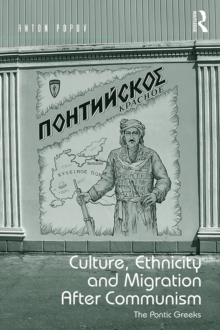 Culture, Ethnicity and Migration After Communism : The Pontic Greeks