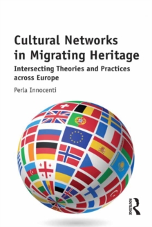 Cultural Networks in Migrating Heritage : Intersecting Theories and Practices across Europe