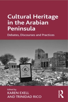 Cultural Heritage in the Arabian Peninsula : Debates, Discourses and Practices