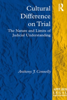 Cultural Difference on Trial : The Nature and Limits of Judicial Understanding