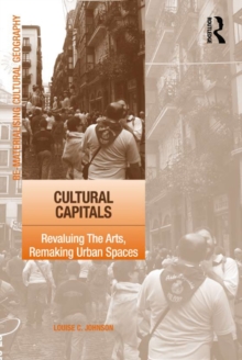 Cultural Capitals : Revaluing The Arts, Remaking Urban Spaces