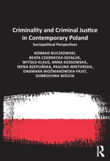 Criminality and Criminal Justice in Contemporary Poland : Sociopolitical Perspectives