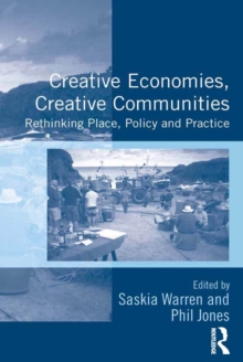 Creative Economies, Creative Communities : Rethinking Place, Policy and Practice