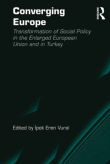 Converging Europe : Transformation of Social Policy in the Enlarged European Union and in Turkey