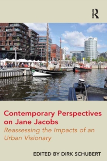 Contemporary Perspectives on Jane Jacobs : Reassessing the Impacts of an Urban Visionary