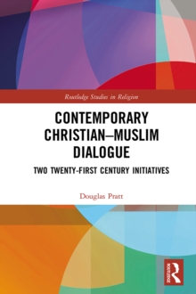 Contemporary Christian-Muslim Dialogue : Two Twenty-First Century Initiatives