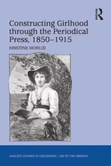 Constructing Girlhood through the Periodical Press, 1850-1915