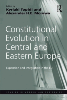 Constitutional Evolution in Central and Eastern Europe : Expansion and Integration in the EU