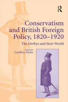 Conservatism and British Foreign Policy, 1820-1920 : The Derbys and their World