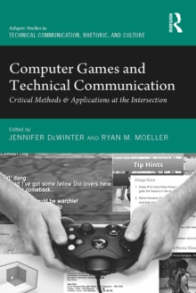 Computer Games and Technical Communication : Critical Methods and Applications at the Intersection