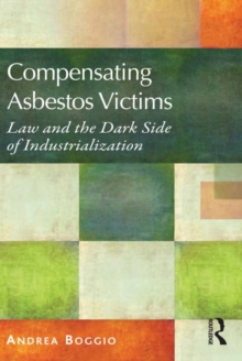 Compensating Asbestos Victims : Law and the Dark Side of Industrialization