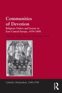 Communities of Devotion : Religious Orders and Society in East Central Europe, 1450-1800