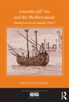 Commedia dell' Arte and the Mediterranean : Charting Journeys and Mapping 'Others'