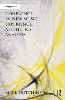 Coherence in New Music: Experience, Aesthetics, Analysis