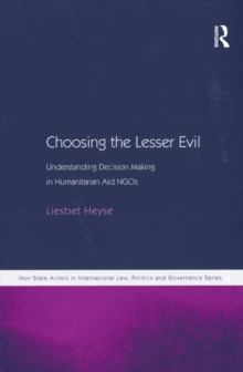 Choosing the Lesser Evil : Understanding Decision Making in Humanitarian Aid NGOs