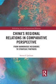 Chinas Regional Relations in Comparative Perspective : From Harmonious Neighbors to Strategic Partners