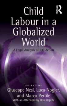 Child Labour in a Globalized World : A Legal Analysis of ILO Action