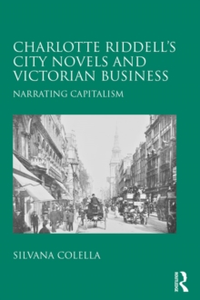 Charlotte Riddell's City Novels and Victorian Business : Narrating Capitalism