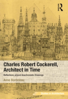 Charles Robert Cockerell, Architect in Time : Reflections around Anachronistic Drawings