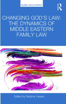 Changing God's Law : The dynamics of Middle Eastern family law