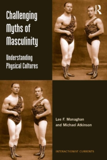 Challenging Myths of Masculinity : Understanding Physical Cultures