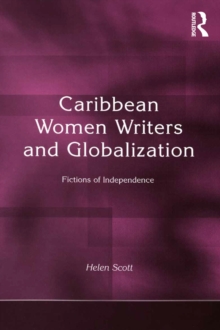 Caribbean Women Writers and Globalization : Fictions of Independence