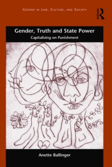 Gender, Truth and State Power : Capitalising on Punishment