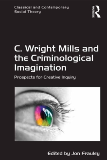 C. Wright Mills and the Criminological Imagination : Prospects for Creative Inquiry