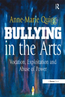 Bullying in the Arts : Vocation, Exploitation and Abuse of Power