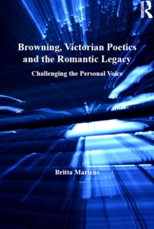 Browning, Victorian Poetics and the Romantic Legacy : Challenging the Personal Voice