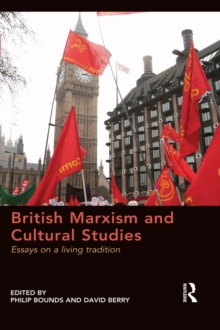 British Marxism and Cultural Studies : Essays on a living tradition