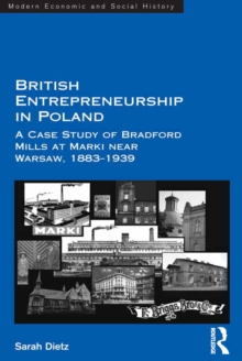 British Entrepreneurship in Poland : A Case Study of Bradford Mills at Marki near Warsaw, 1883-1939