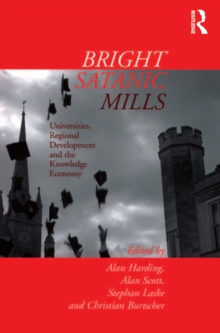 Bright Satanic Mills : Universities, Regional Development and the Knowledge Economy