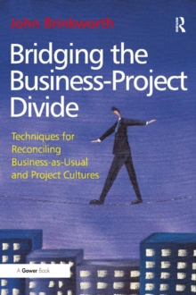 Bridging the Business-Project Divide : Techniques for Reconciling Business-as-Usual and Project Cultures