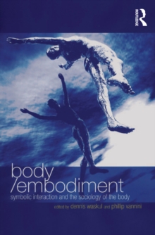 Body/Embodiment : Symbolic Interaction and the Sociology of the Body