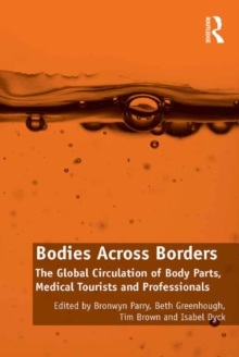 Bodies Across Borders : The Global Circulation of Body Parts, Medical Tourists and Professionals