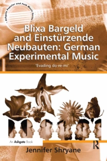 Blixa Bargeld and Einsturzende Neubauten: German Experimental Music : 'Evading do-re-mi'