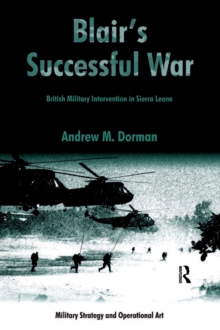 Blair's Successful War : British Military Intervention in Sierra Leone