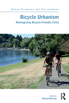 Bicycle Urbanism : Reimagining Bicycle Friendly Cities