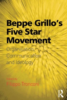 Beppe Grillo's Five Star Movement : Organisation, Communication and Ideology