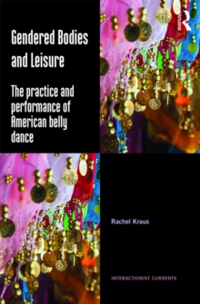 Gendered Bodies and Leisure : The practice and performance of American belly dance